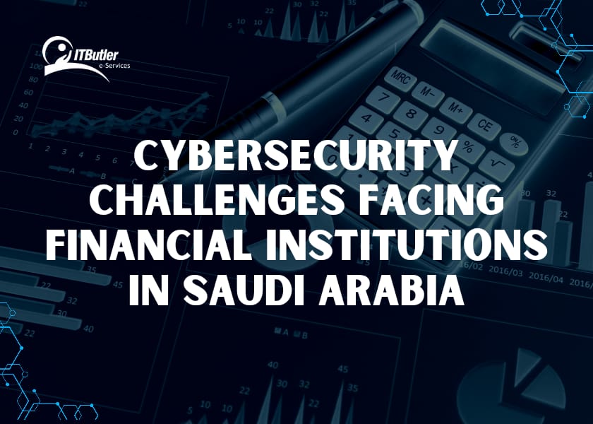 Cybersecurity Challenges Facing Financial Services in Saudi Arabia