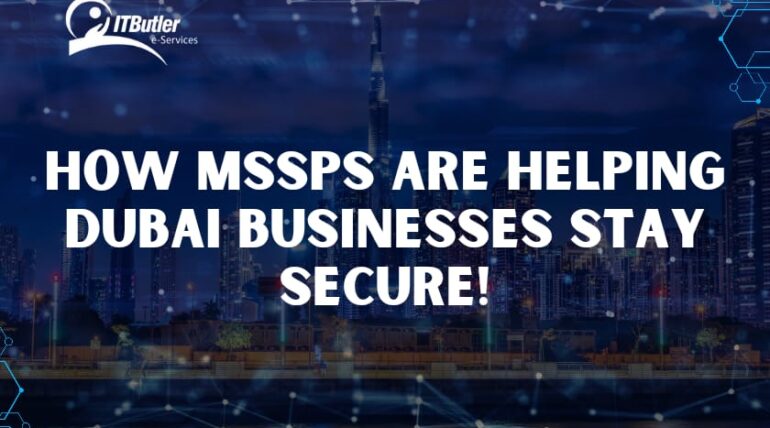 How MSSP Services are Helping Dubai Businesses Stay Secure