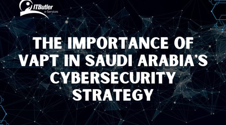 The Importance of VAPT in Saudi Arabia’s Cybersecurity Strategy