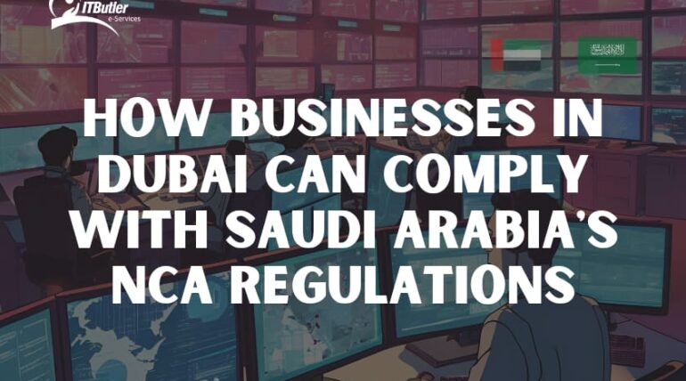 How Businesses in Dubai Can Comply with Saudi Arabia’s NCA Regulations