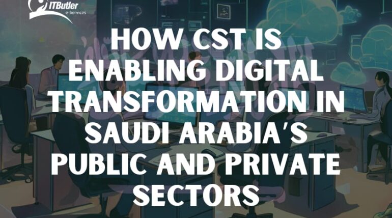 How CST is Enabling Digital Transformation in Saudi Arabia’s Public and Private Sectors