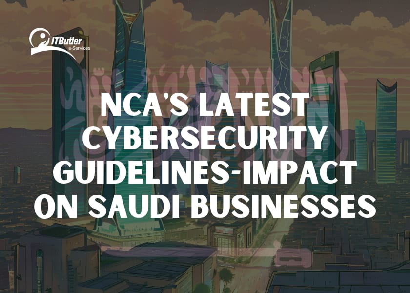 NCA's Latest Cybersecurity Guidelines-Impact on Saudi Businesses