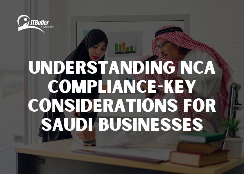 Understanding NCA Compliance-Key Considerations for Saudi Businesses