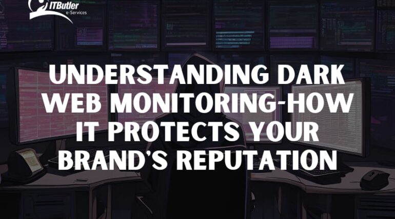 Understanding Dark Web Monitoring-How It Protects Your Brand’s Reputation