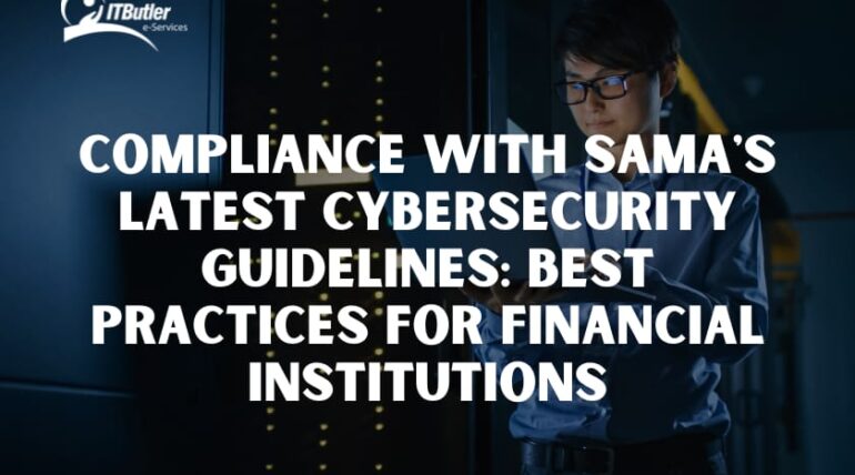 Compliance with SAMA’s Latest Cybersecurity Guidelines: Best Practices for Financial Institutions