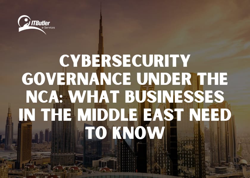 Cybersecurity Governance Under the NCA-What Businesses in the Middle East Need to Know