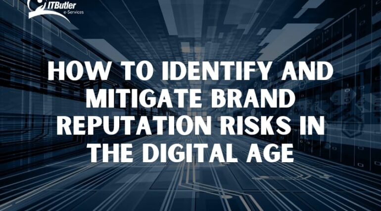 How to Identify and Mitigate Brand Reputation Risks in the Digital Age