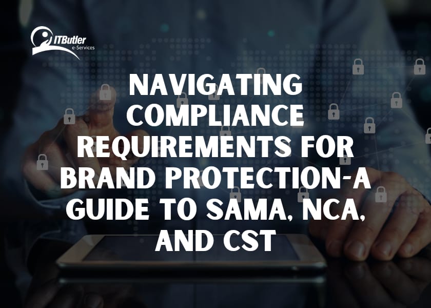 Navigating Compliance Requirements for Brand Protection-A Guide to SAMA, NCA, and CST