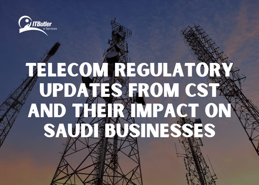 Telecom Regulatory Updates from CST- Their Impact on Saudi Businesses