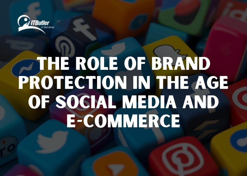 The Role of Brand Protection in the Age of social media and E-commerce