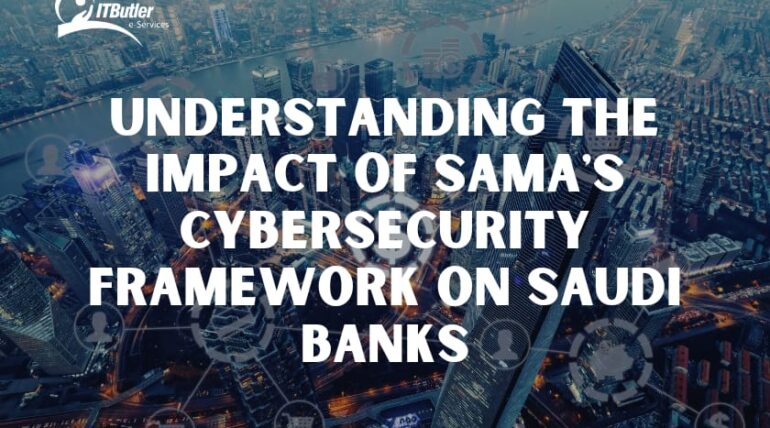 Understanding the Impact of SAMA’s Cybersecurity Framework on Saudi Banks