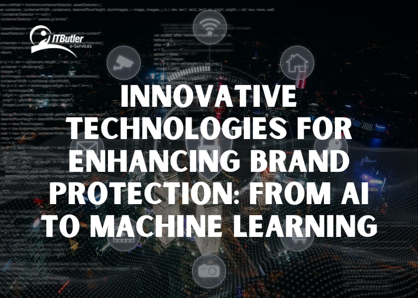 Innovative Technologies for Enhancing Brand Protection From AI to Machine Learning