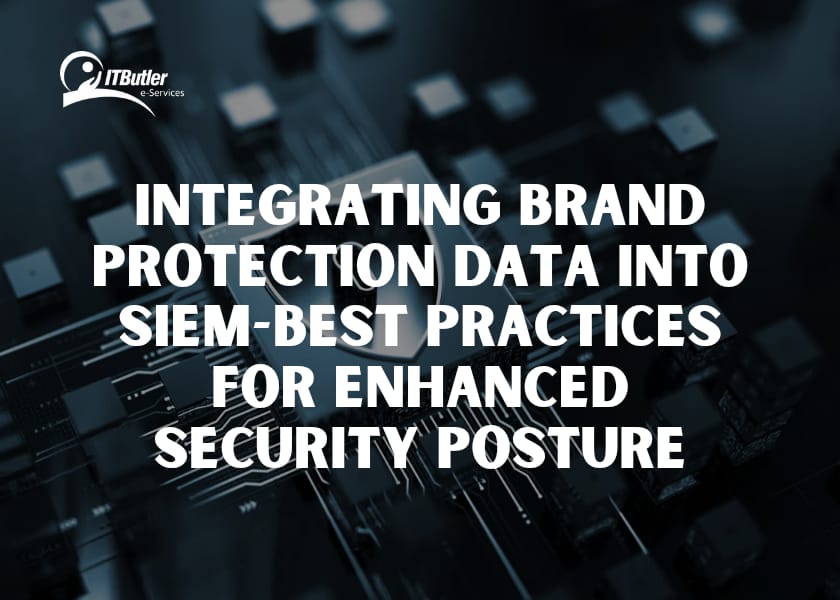 Integrating Brand Protection Data into SIEM-Best Practices for Enhanced Security Posture 1