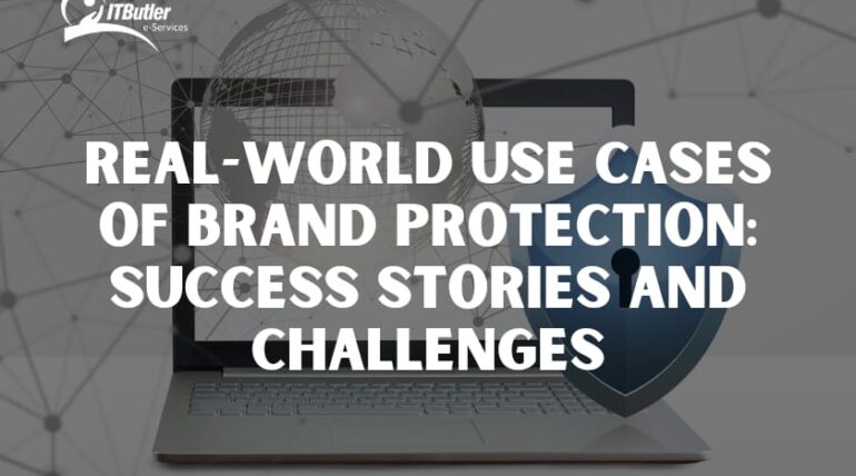 Real-World Use Cases of Brand Protection: Success Stories and Challenges