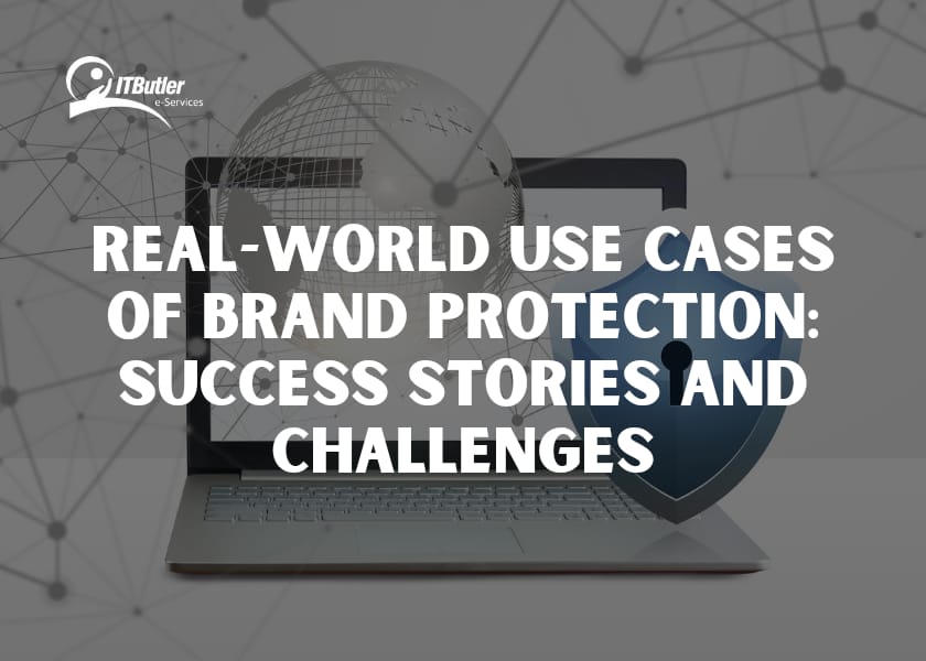 Real-World Use Cases of Brand Protection: Success Stories and Challenges