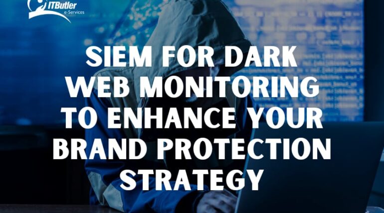 SIEM for Dark Web Monitoring to Enhance Your Brand Protection Strategy