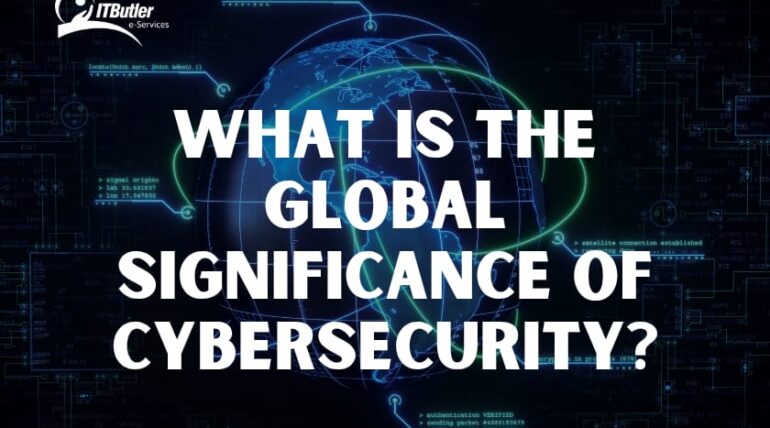 What Is the Global Significance of Cybersecurity?