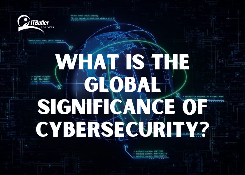 What Is the Global Significance of Cybersecurity?