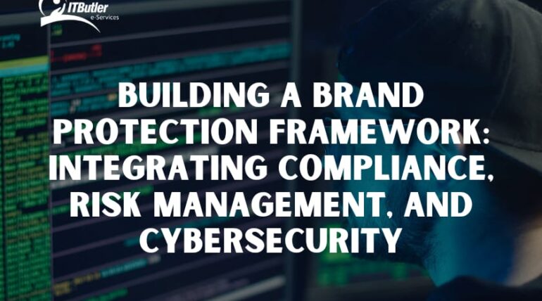 Building a Brand Protection Framework-Integrating Compliance, Risk Management, and Cybersecurity