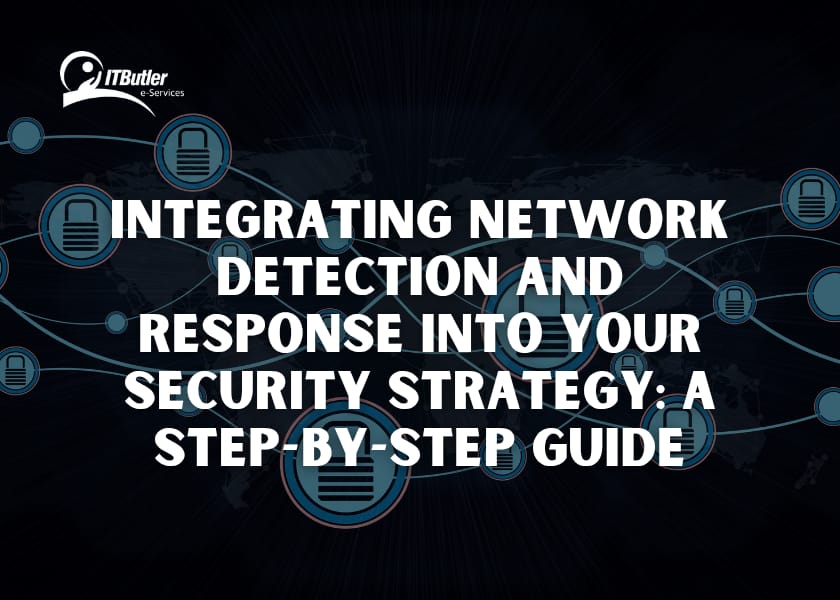 Integrating Network Detection and Response into Your Security Strategy: A Step-by-Step Guide