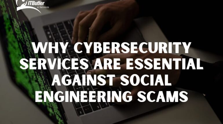 Why Cybersecurity Services Are Essential Against Social Engineering Scams