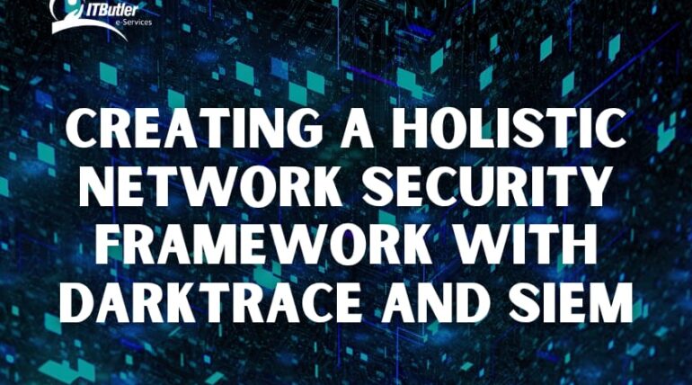 Creating a Holistic Network Security Framework with Darktrace and SIEM