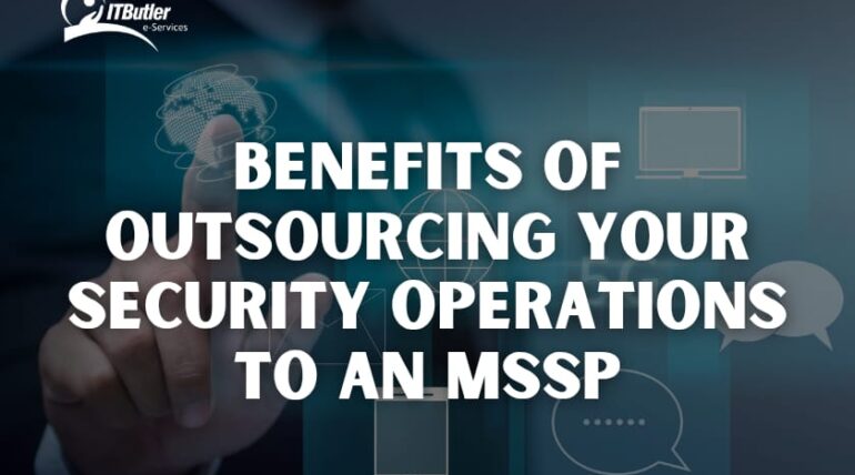 Benefits of Outsourcing Your Security Operations to an MSSP