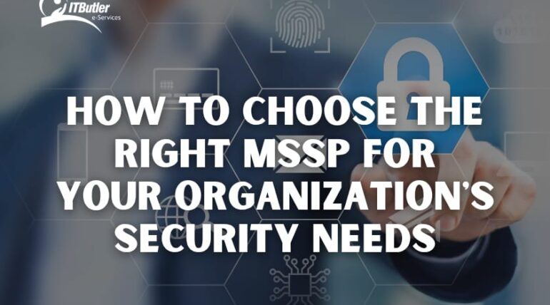 How to Choose the Right MSSP for Your Organization’s Security Needs