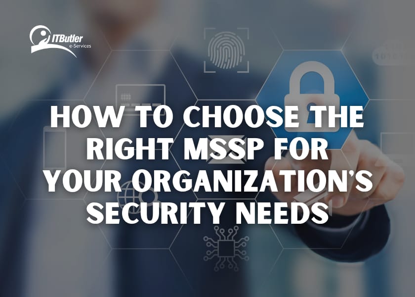 How to Choose the Right MSSP for Your Organization’s Security Needs