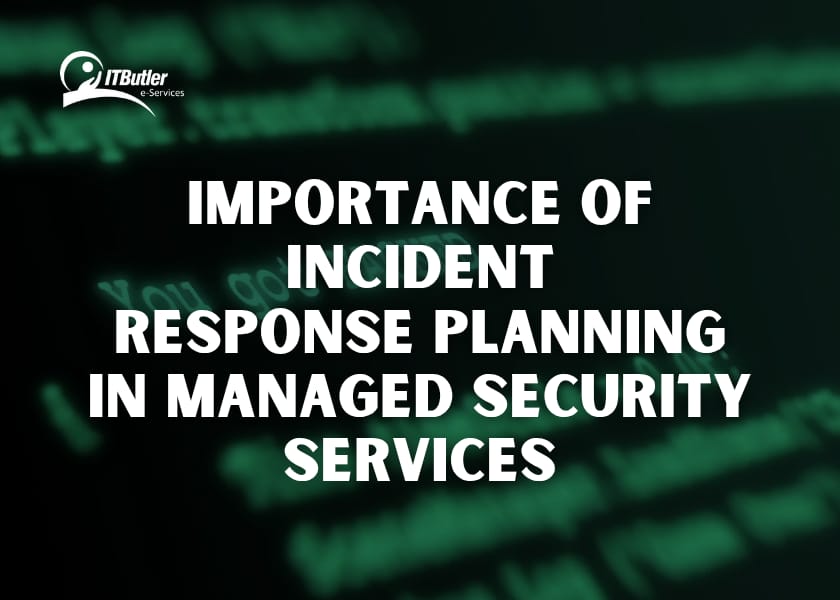 Importance of Incident Response Planning in Managed Security Services