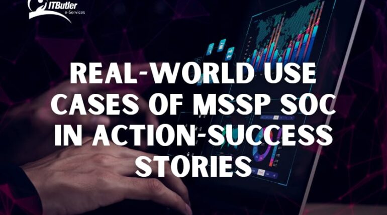 Real-World Use Cases of MSSP SOC in Action-Success Stories