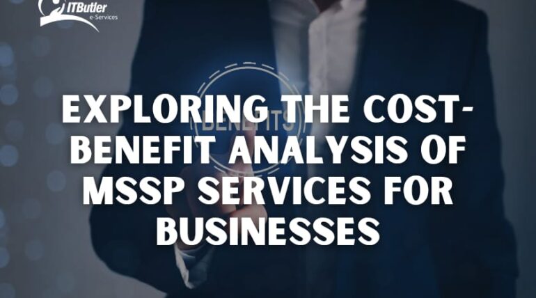 Exploring the Cost-Benefit Analysis of MSSP Services for Businesses