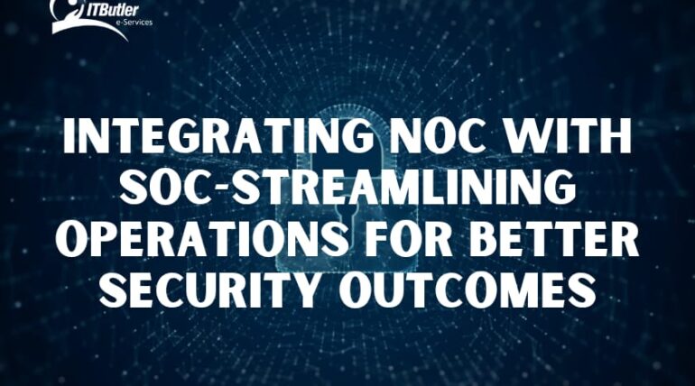 Integrating NOC with SOC-Streamlining Operations for Better Security Outcomes