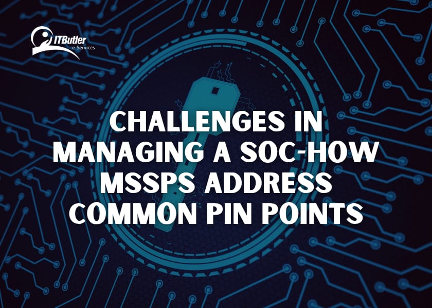 SOC management challenges together with how MSSP solutions