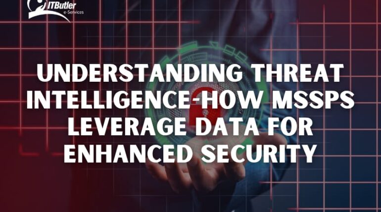 Understanding Threat Intelligence-How MSSPs Leverage Data for Enhanced Security