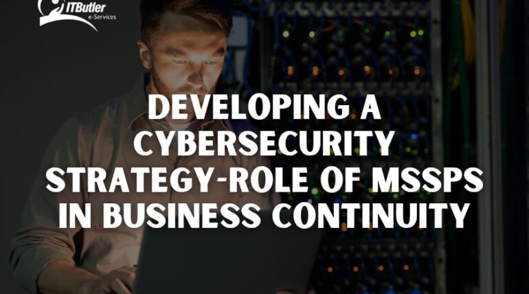 Developing a Cybersecurity Strategy-Role of MSSPs in Business Continuity