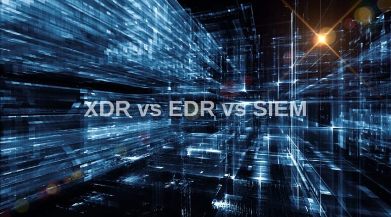 Which is Better-XDR vs EDR vs SIEM?