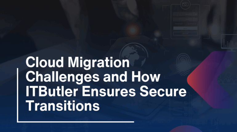 Cloud Migration Challenges and How ITButler Ensures Secure Transitions