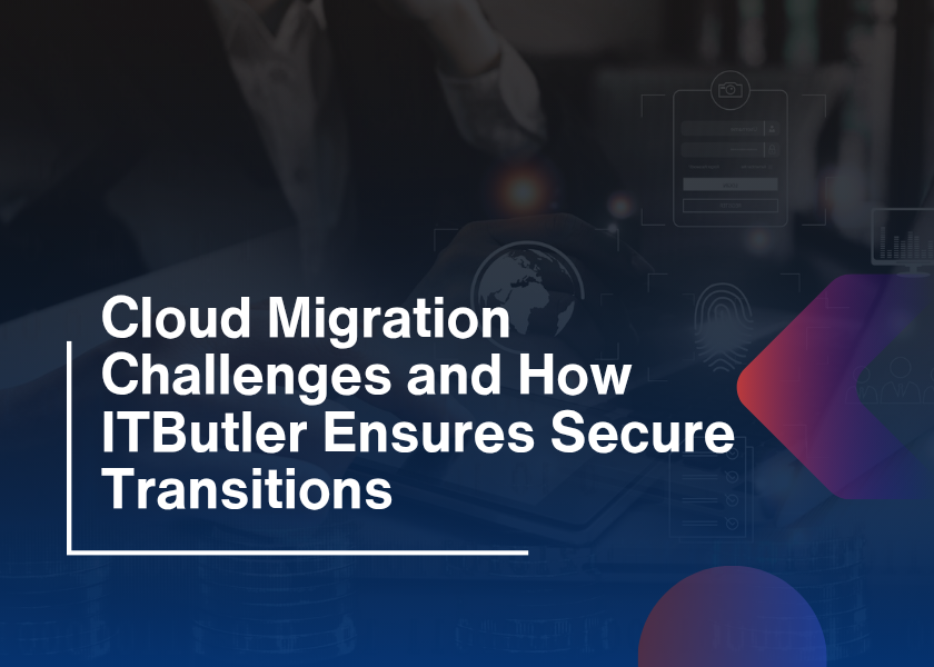 Cloud Migration Challenges-How ITButler Secure Transition