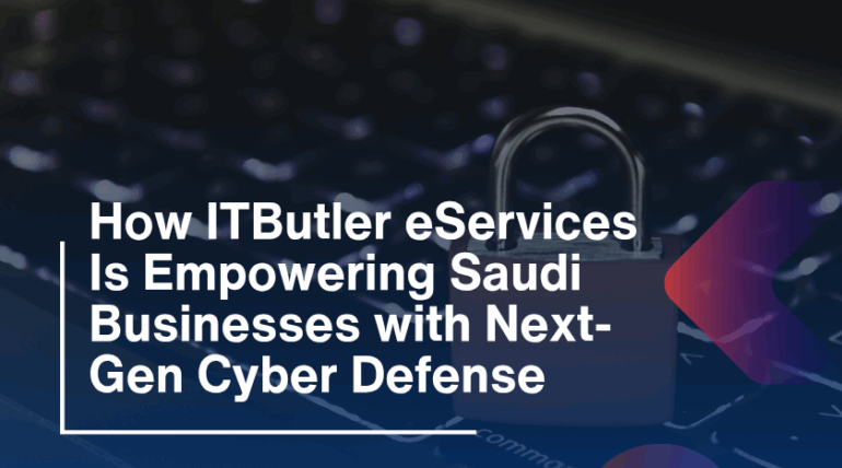 How ITButler eServices Is Empowering Saudi Businesses with Next-Gen Cyber Defense