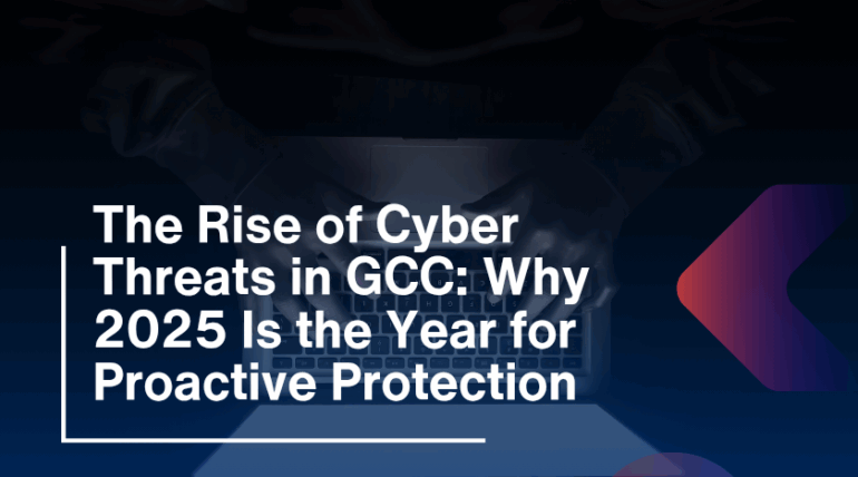 The Rise of Cyber Threats in GCC: Why 2025 Is the Year for Proactive Protection