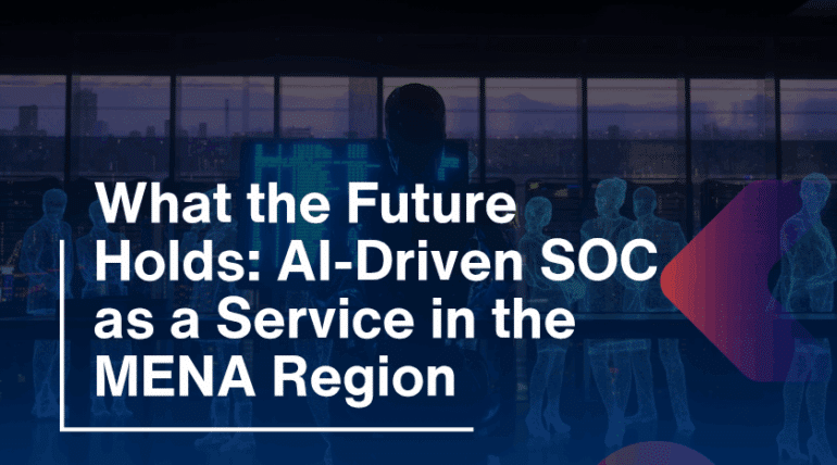What the Future Holds: AI-Driven SOC as a Service in the MENA Region