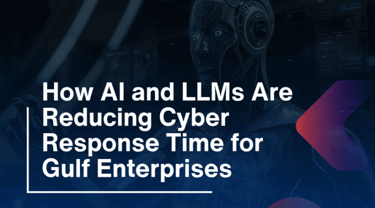 How AI and LLMs Are Reducing Cyber Response Time for Gulf Enterprises