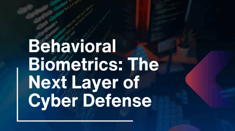 Behavioral Biometrics: The Next Layer of Cyber Defense