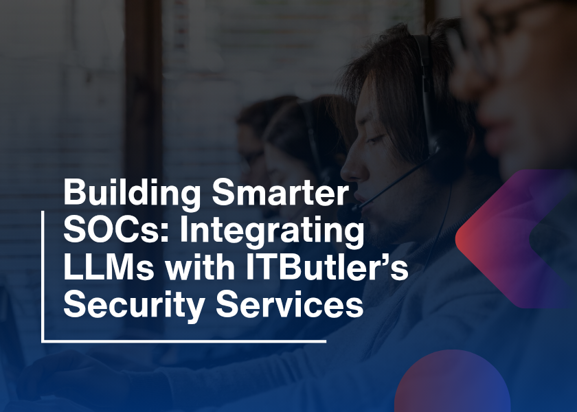 Building Smarter SOCs Integrating LLMs with ITButler’s Security Services