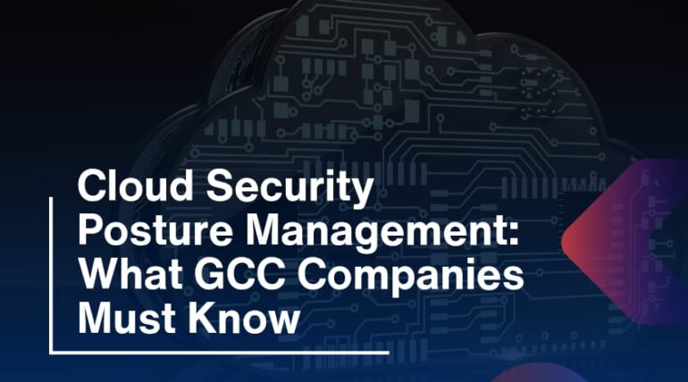 Cloud Security Posture Management: What GCC Companies Must Know