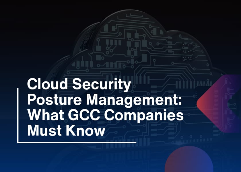 Cloud Security Posture Management-What GCC Companies Must