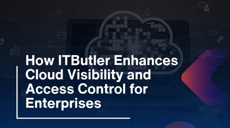 How ITButler Enhances Cloud Visibility and Access Control for Enterprises