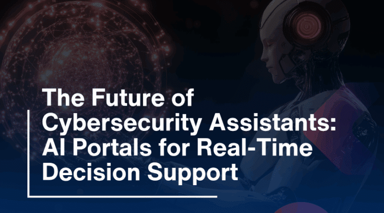 The Future of Cybersecurity Assistants: AI Portals for Real-Time Decision Support