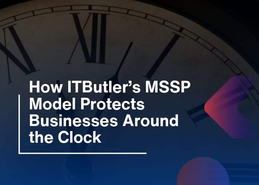 ITButler’s MSSP Model-Protects Businesses Around the Clock